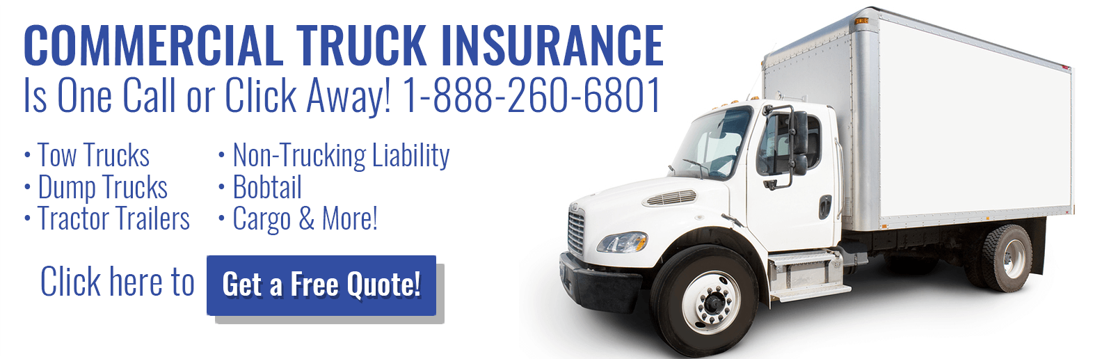 Commercial Truck Insurance Is One Call or Click Away! 1-888-260-6801